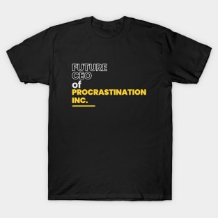 Future ceo of procrastination inc. T-Shirt